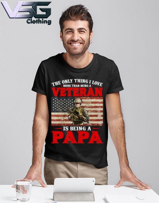 2021 Veteran Is being a Papa the only thing I love shirt