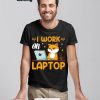 Cat I Work on Laptop shirt