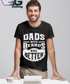 Dad With Beards Are Better Father's Day T-shirt