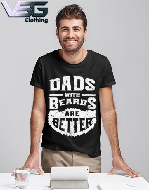 Dad With Beards Are Better Father's Day T-shirt