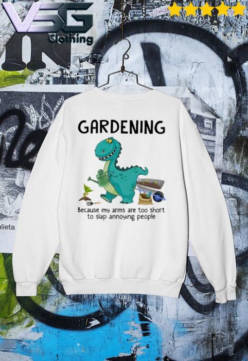 Dinosaur Gardening because my arms are too short to slap annoying people s Sweater