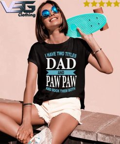 Funny I Have Two Titles Dad And Paw Paw And Rock Them Both Father's Day T-s Women's T-Shirts