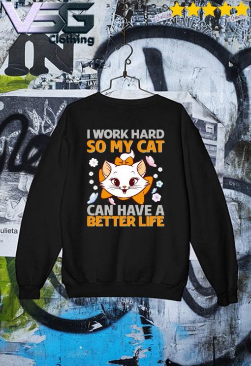 Funny I work Hard So My Cat can have a Better life s Sweater