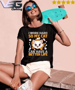 Funny I work Hard So My Cat can have a Better life s Women's T-Shirts