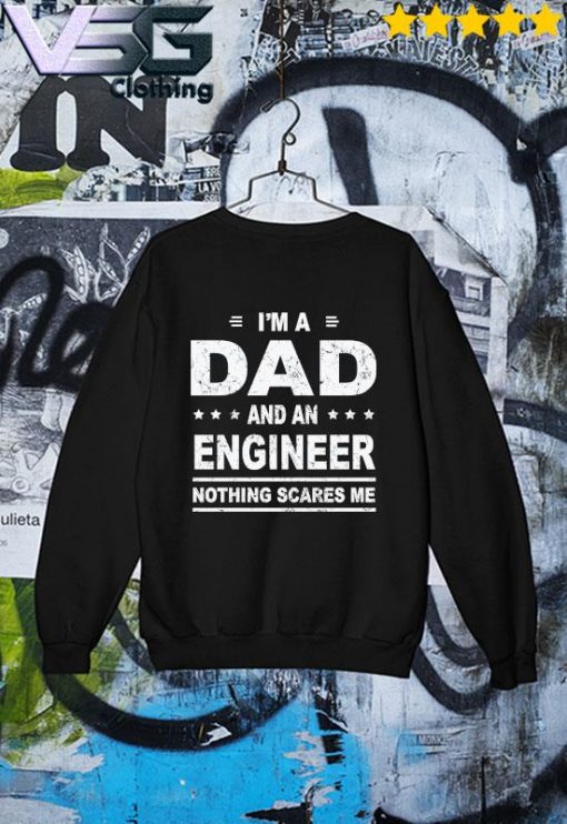 Funny I’m a Dad and an Engineer nothing scares Me Father's Day T-s Sweater