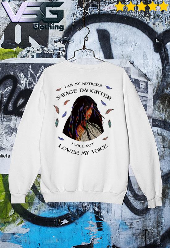 I Am My Mother's Savage Daughter Girl Native I am my Mother's Savage Daughter I will not Flower my voice