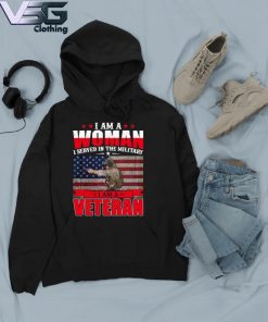 I am a Woman I served in the Military I am a Veteran 2021 Flag s Hoodie