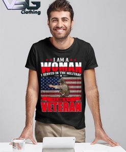 I am a Woman I served in the Military I am a Veteran 2021 Flag shirt