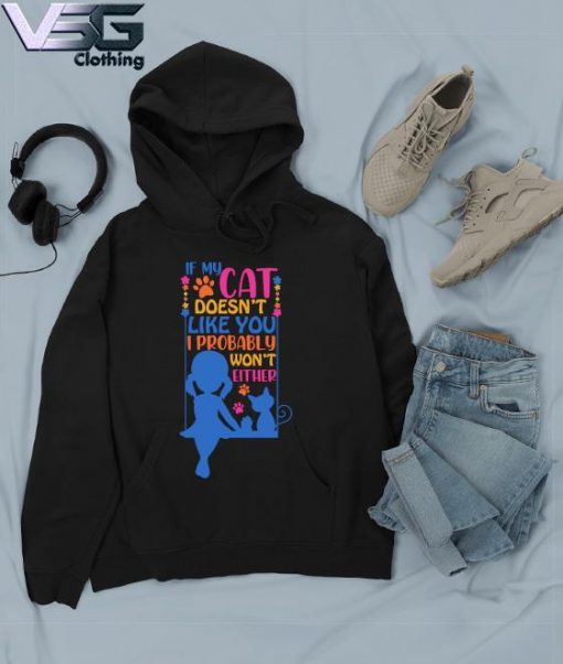 If My Cat doesn't like You I probably won't either s Hoodie