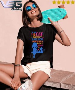 If My Cat doesn't like You I probably won't either s Women's T-Shirts