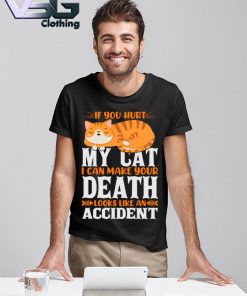 If You hurt My Cat I can Make Your Death looks like an Accident shirt
