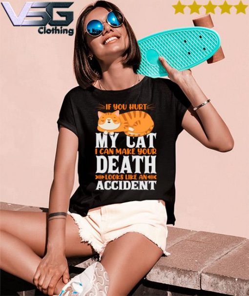 If You hurt My Cat I can Make Your Death looks like an Accident s Women's T-Shirts