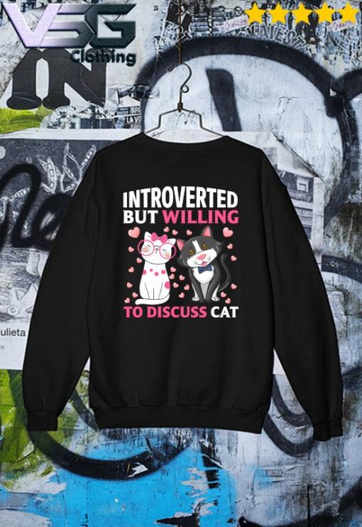 Introverted But Willing To discuss Cats Shirt Sweater