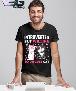 Introverted But Willing To discuss Cats Shirt