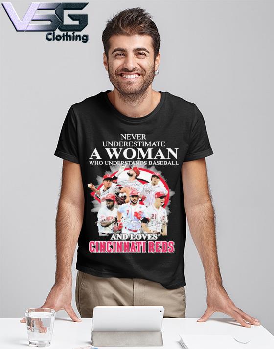 Never Underestimate A Woman Who Understands Baseball And Loves Cincinnati  Reds shirt, hoodie, sweater, long sleeve and tank top