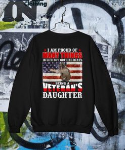 Official I am Proud of Many things In life but nothing Beats Being a Veteran's Daughter America flag T-s Sweater