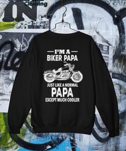 Official Motorcycles I'm A Biker Papa Just Like A Normal Pap Except Much Cooler Father's Day T-s Sweater