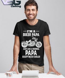 Official Motorcycles I'm A Biker Papa Just Like A Normal Pap Except Much Cooler Father's Day T-shirt