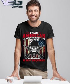 Skull America flag I'm an American I haver the Right to Bear arms your approval Is not required shirt