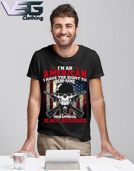 Skull America flag I'm an American I haver the Right to Bear arms your approval Is not required shirt