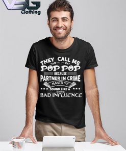 They Call Me Pop Pop Because Partner In Crime Makes Me Sound Like A Bad Influence Father's Day T-shirt
