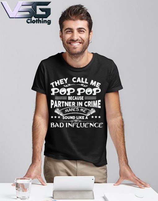 They Call Me Pop Pop Because Partner In Crime Makes Me Sound Like A Bad Influence Father's Day T-shirt