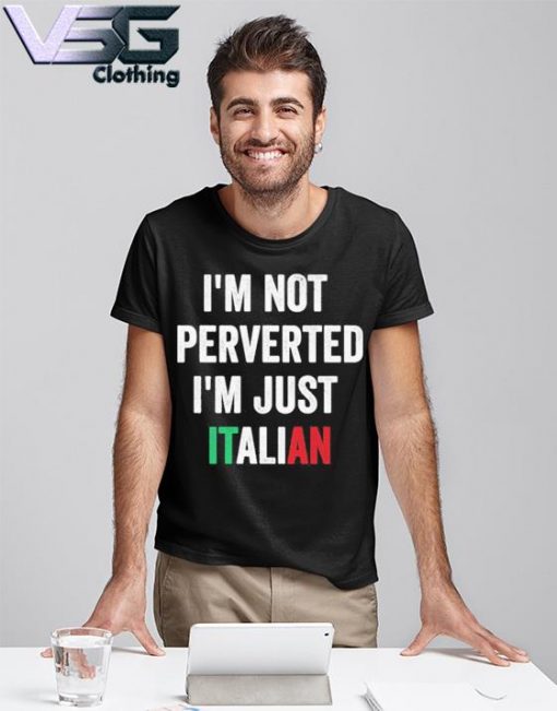 im not perverted im italian shirt