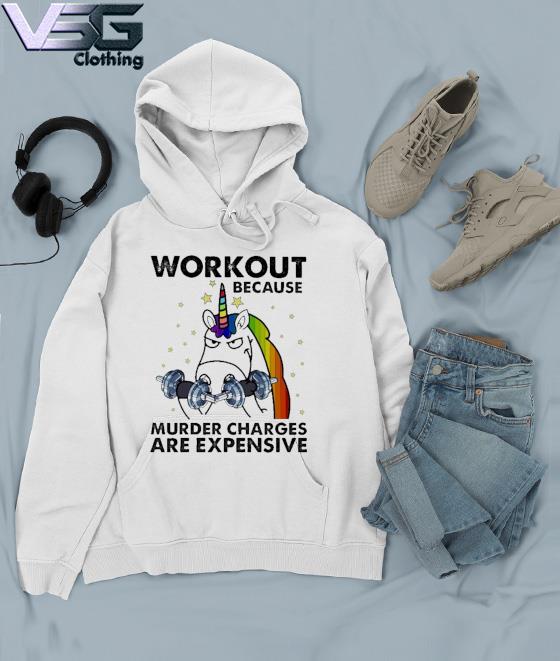 Unicorn Weight Lifting Workout because Murder charges Are Expensive Shirt,  hoodie, sweater, long sleeve and tank top