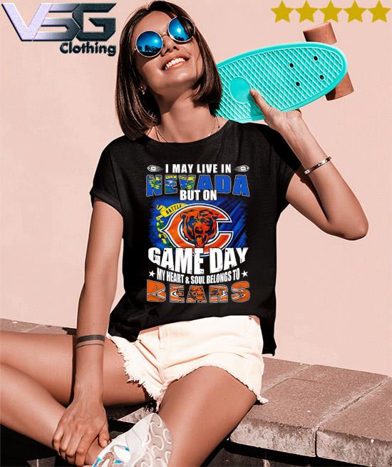 I may live in Nevada but on Battle Game Day my heart and Soul belongs to Chicago  Bears shirt, hoodie, sweater, long sleeve and tank top