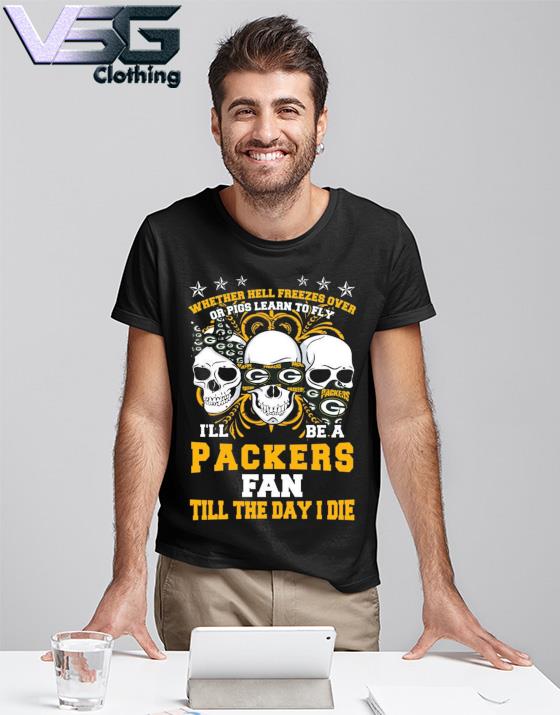 Official Skull I'll Be a Green Bay Packers Fan Till The Day I Die Shirt,  hoodie, sweater, long sleeve and tank top