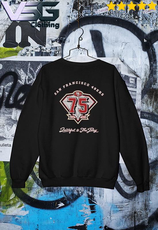 San Francisco 49ers 75th Anniversary Faithful To The Bay T-shirt, hoodie,  sweater, long sleeve and tank top
