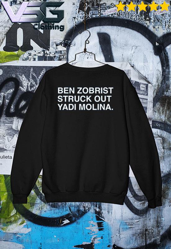 The Ben Zobrist Struck Out Yadi Molina 2021 Shirt, hoodie, sweater