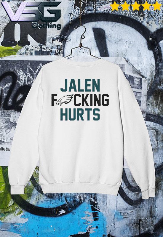 Jalen Fucking Hurts Philadelphia Eagles shirt, hoodie, sweater, long sleeve  and tank top