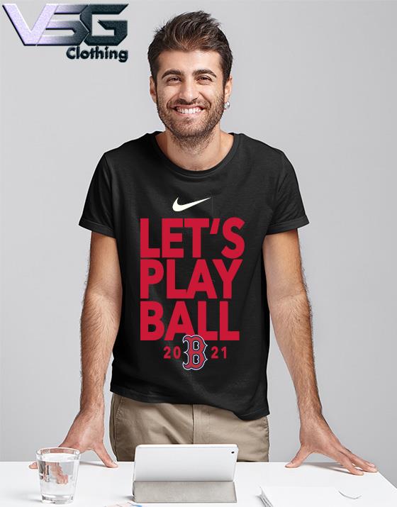 2021 Let's Play Ball Boston Red Sox Nike T-Shirt, hoodie, sweater, long  sleeve and tank top