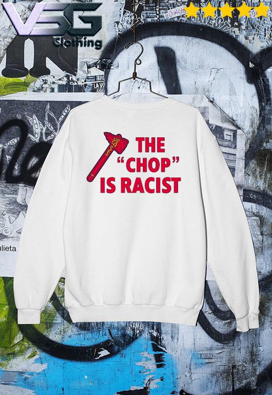 2021 The Chop Is Racist Atlanta Braves Shirt, hoodie, sweater, long sleeve  and tank top