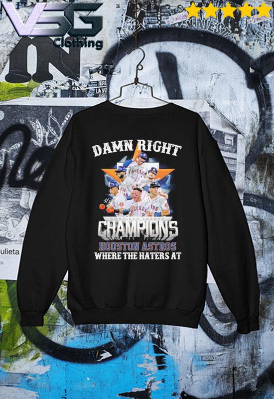 Damn Right American League Champions Houston Astros Where The Haters At  Signatures Shirt, hoodie, sweater, long sleeve and tank top
