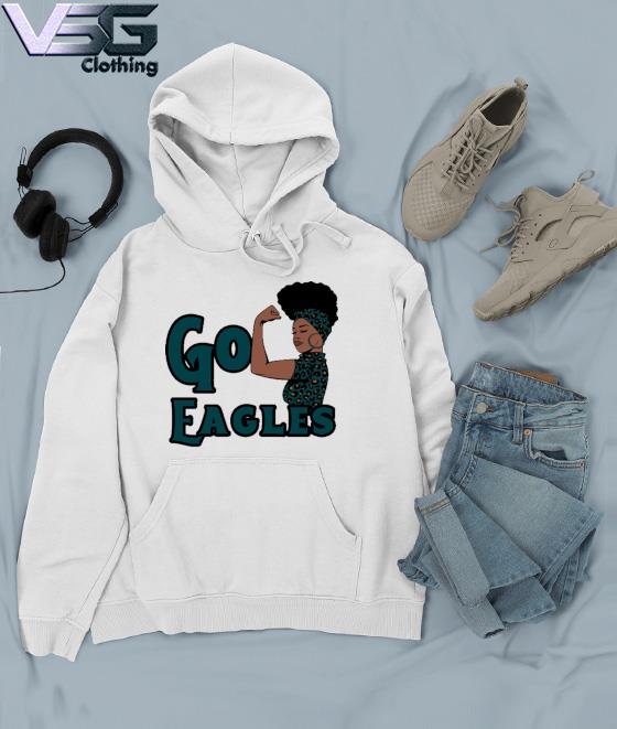 Funny strong Black Woman Go Philadelphia Eagles Shirt, hoodie, sweater,  long sleeve and tank top