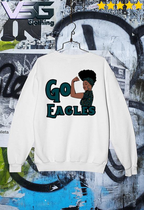 Funny strong Black Woman Go Philadelphia Eagles Shirt, hoodie