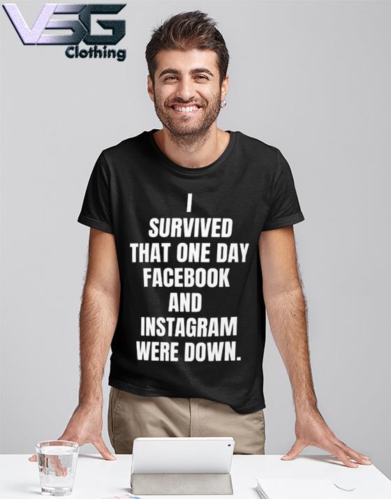 I Survived That One Day Facebook And Instagram Were Down Shirt