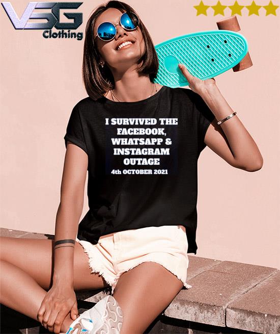 I survived the facebook whatsapp and instagram outage 4th october 2021 s Women's T-Shirts
