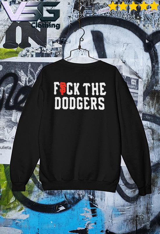 San Francisco Giants Fuck The Dodgers Shirt, hoodie, sweater, long sleeve  and tank top