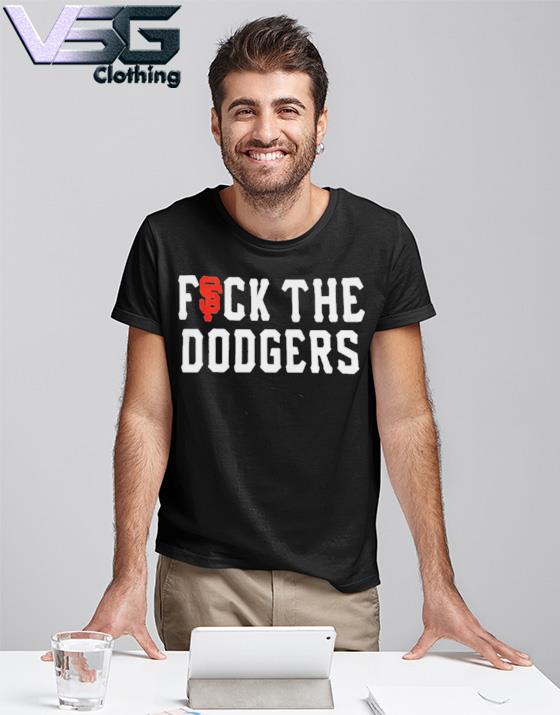 San Francisco Giants fuck the Dodgers shirt, hoodie, sweater, long sleeve  and tank top