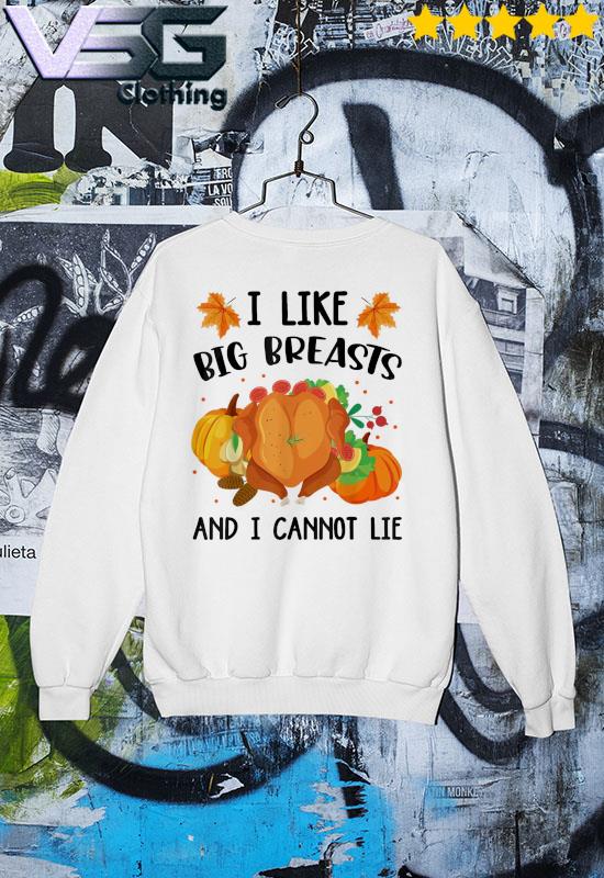 I Like Big Breasts And I Cannot Lie Thanksgiving Turkey 2021 T-Shirt,  hoodie, sweater, long sleeve and tank top