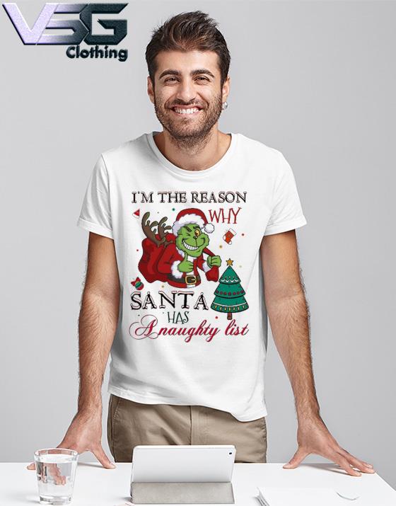 Official Santa Grinch I'm a reason why Santa has a naughty list Christmas  sweatshirt, hoodie, sweater, long sleeve and tank top