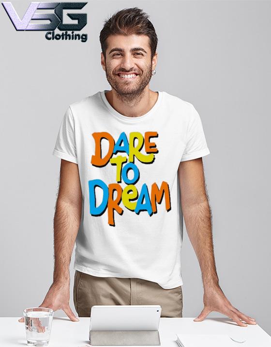 dare to dream shirt