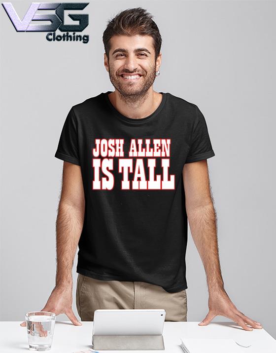 Josh Allen is tall shirt