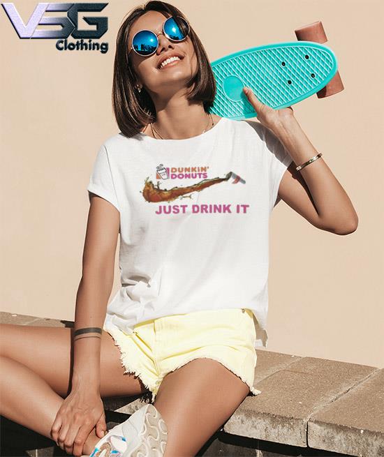 halcón petróleo Detenerse Dunkin' Donuts Just Drink It Nike 2022 T-Shirt, hoodie, sweater, long  sleeve and tank top