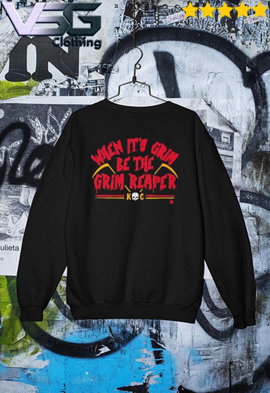 Premium when It's Grim Be the Grim Reaper Kansas City Chiefs Shirt, hoodie,  sweater, long sleeve and tank top