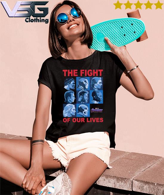 Avengers fight of hot sale our lives shirt