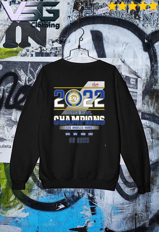 2022 Super Bowl Champions Los Angeles Rams 1945 1951 1999 2021 Go Rams Shirt,  hoodie, sweater, long sleeve and tank top